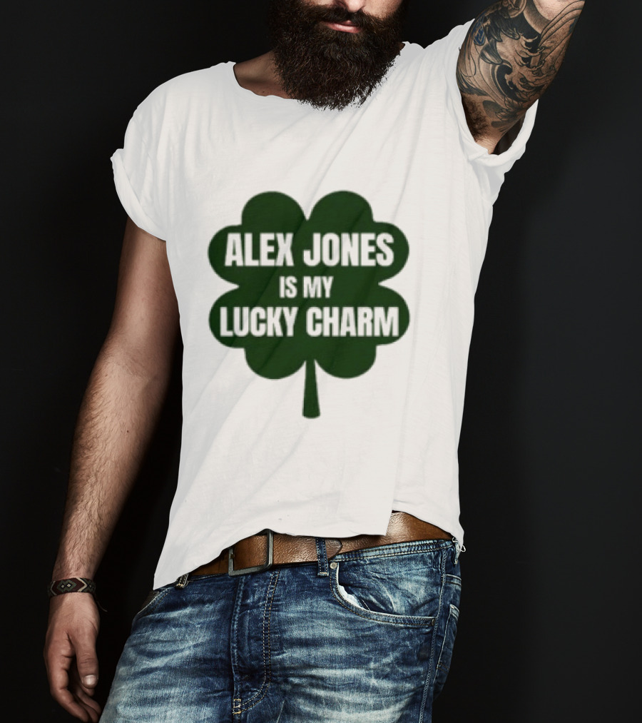 Alex Jones Is My Lucky Charm Four Leaf Clover T-Shirt