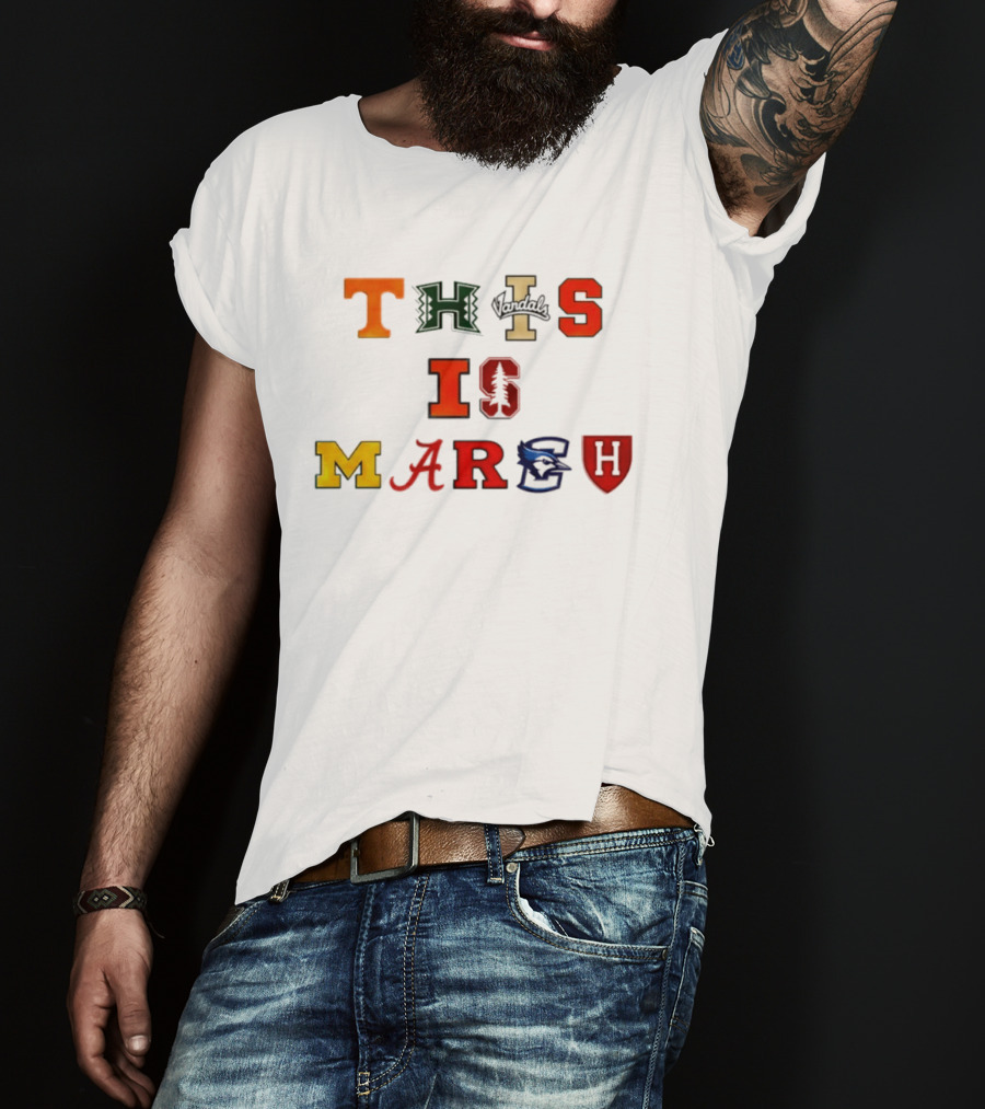 This Is March Vandals Stanford Michigan Gonzaga Syracuse Harvard T-Shirt