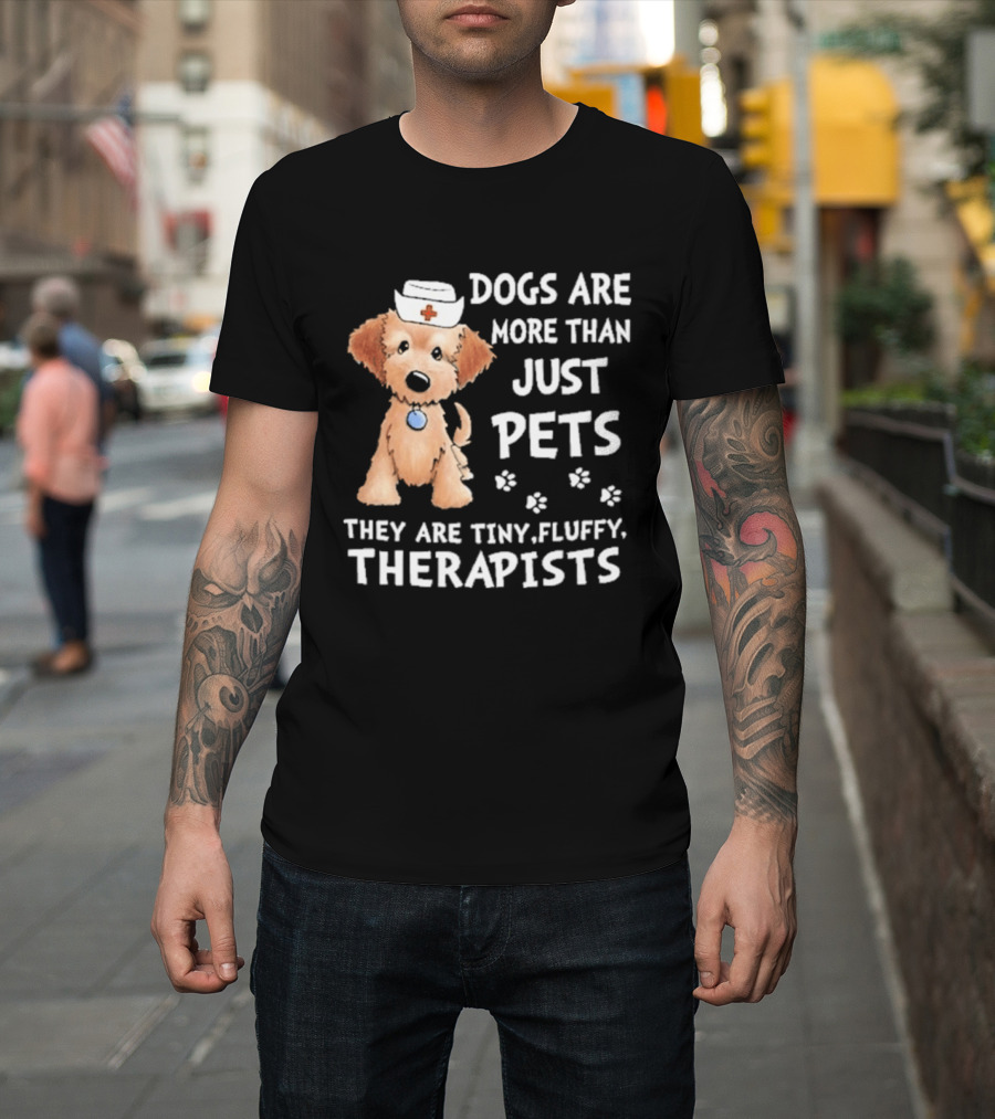 Dogs Are More Than Just Pets They Are Tiny Fluffy Therapists Nurse Puppy T-Shirt