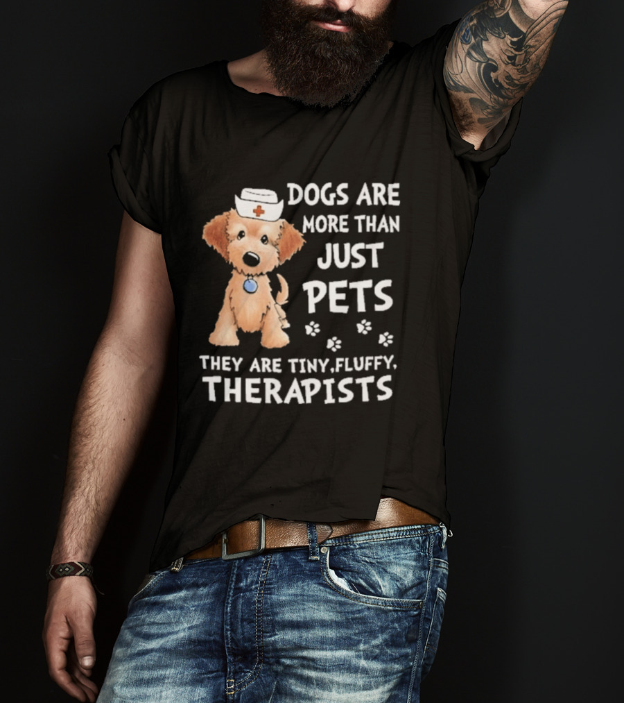Dogs Are More Than Just Pets They Are Tiny Fluffy Therapists Nurse Puppy T-Shirt