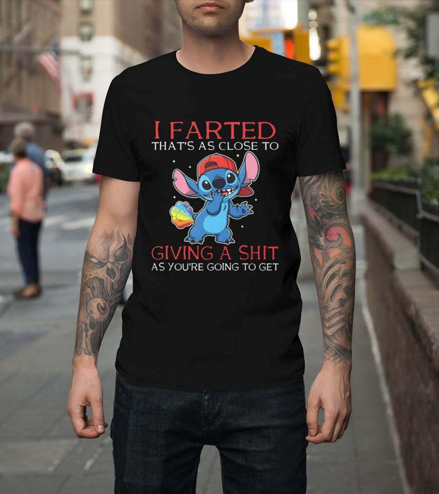 Stitch I Farted That's As Close To Giving A Shit As You're Going To Get T-Shirt