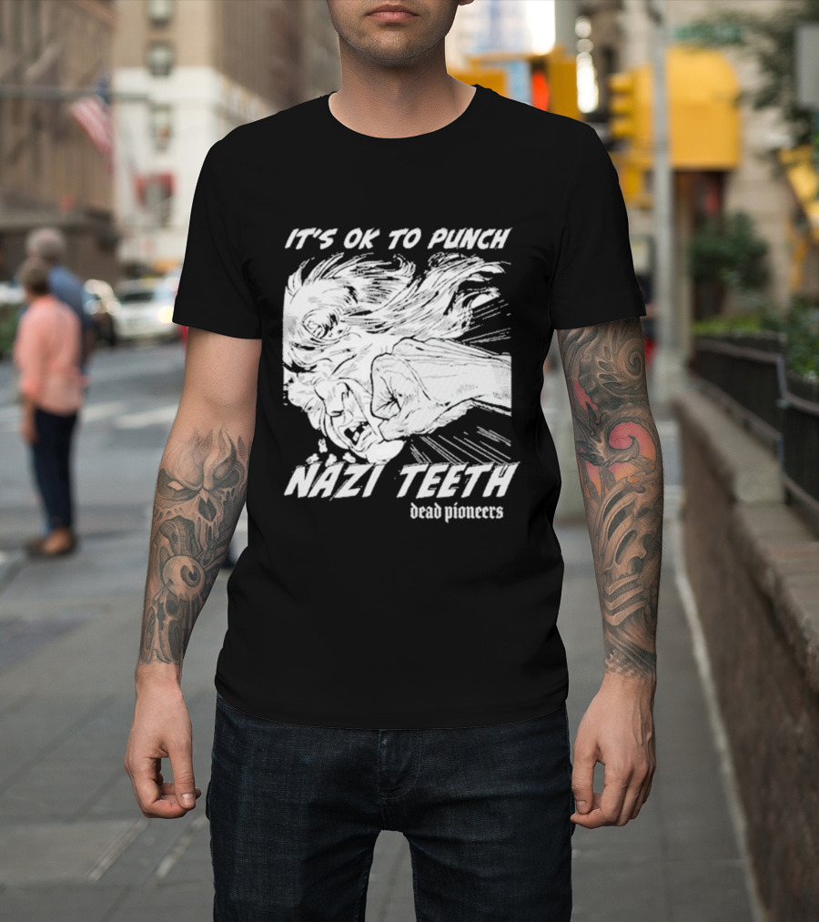 It's Ok To Punch Nazi Teeth Dead Pioneers T-Shirt