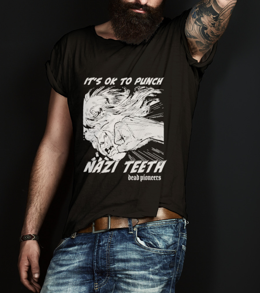 It's Ok To Punch Nazi Teeth Dead Pioneers T-Shirt