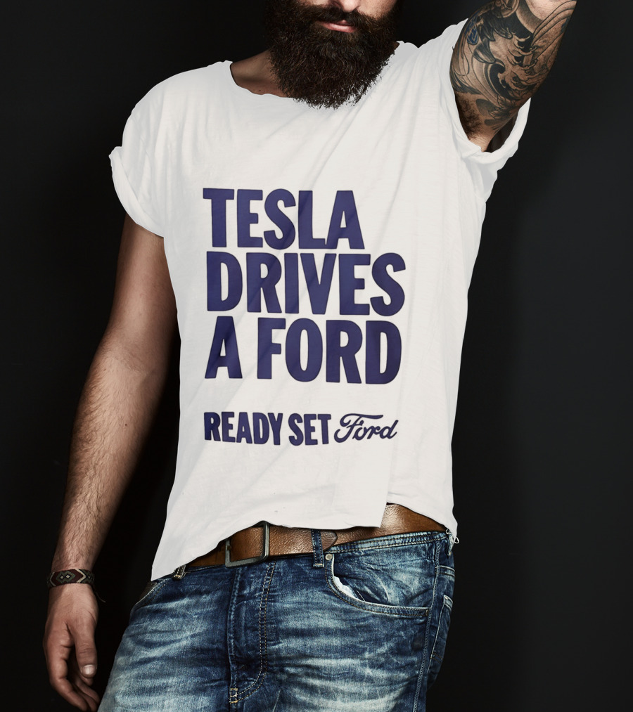 Tesla Drives A Ford Ready Set Ford T-Shirt