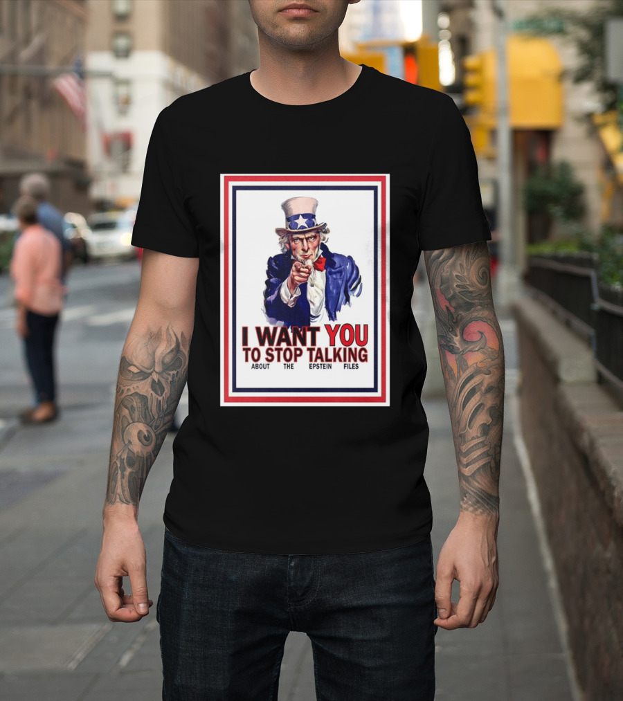 Uncle Sam I Want You To Stop Talking About The Epstein Files T-Shirt
