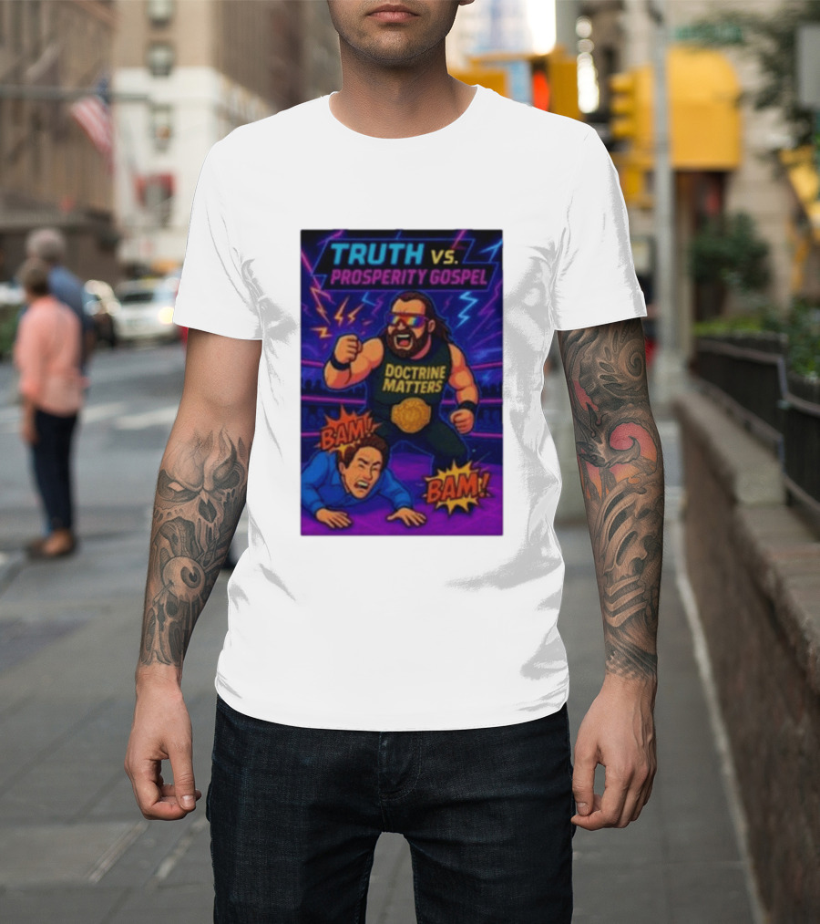 Truth Vs. Prosperity Gospel Doctrine Matters Wrestling Showdown BAM T-Shirt