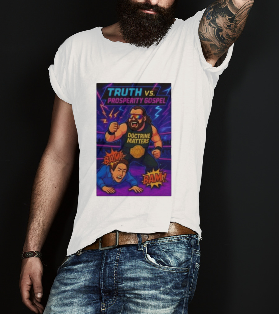 Truth Vs. Prosperity Gospel Doctrine Matters Wrestling Showdown BAM T-Shirt