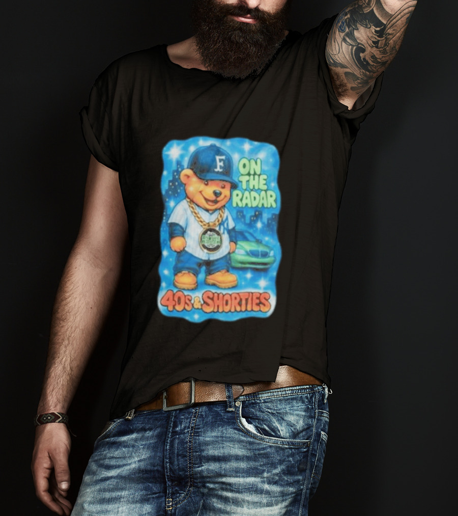 On The Radar 40s And Shorties Bear Fashion Streetwear T-Shirt