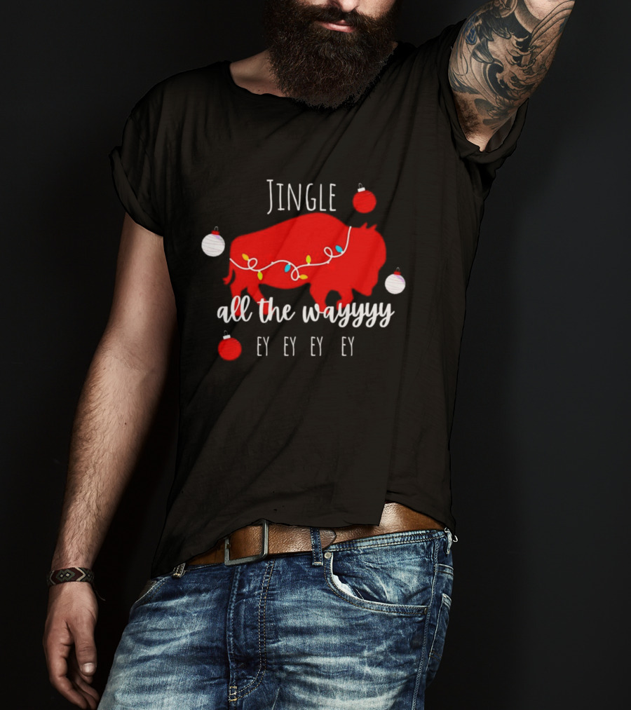 Jingle All The Wayyy Ey Ey Ey Buffalo Christmas T-Shirt