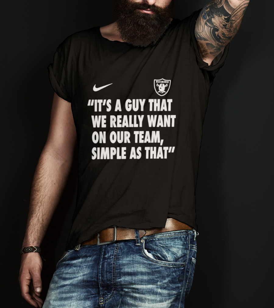 Nike Las Vegas Raiders "It's A Guy That We Really Want On Our Team, Simple As That T-Shirt
