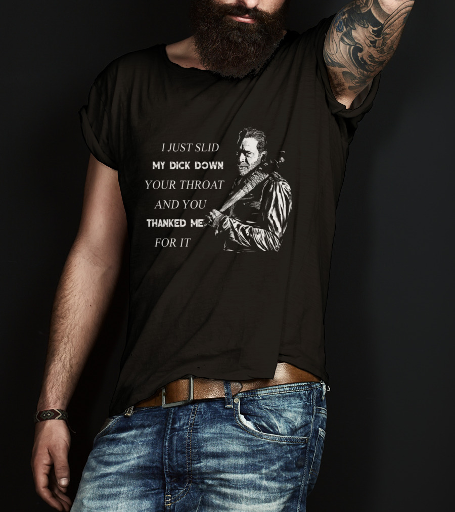 Negan I Just Slid My Dick Down Your Throat And You Thanked Me For It T-Shirt