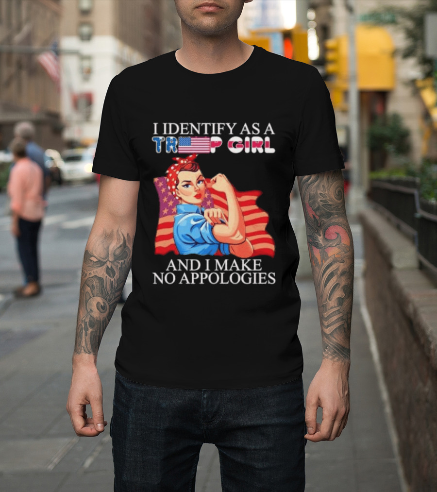 I Identify As A Trump Girl Rosie The Riveter And I Make No Apologies T-Shirt