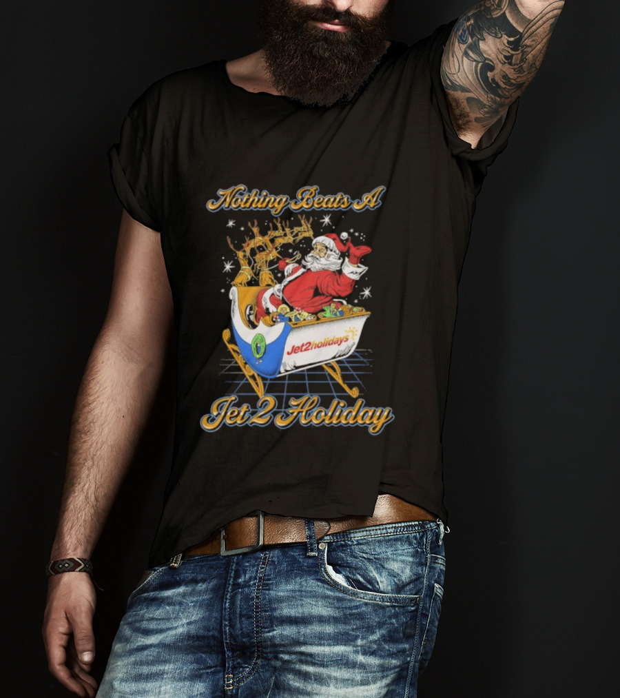 Nothing Beats A Jet2holidays Santa Jet 2 Holiday T-Shirt