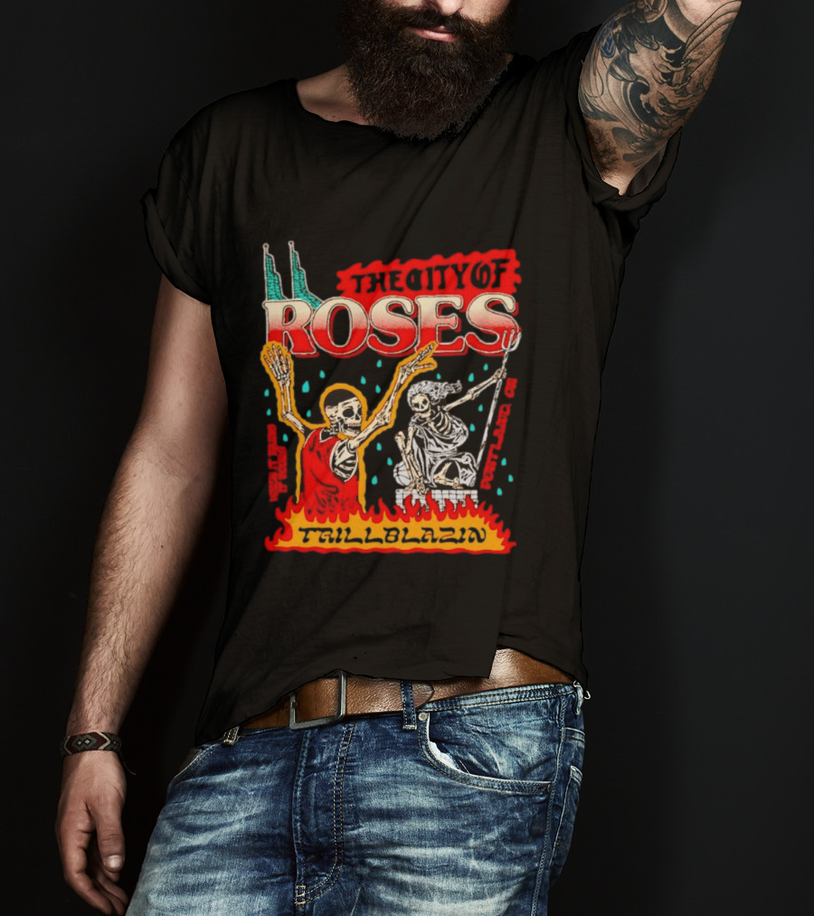The City Of Roses Skeleton Trillblazin Skeletons And Flames T-Shirt