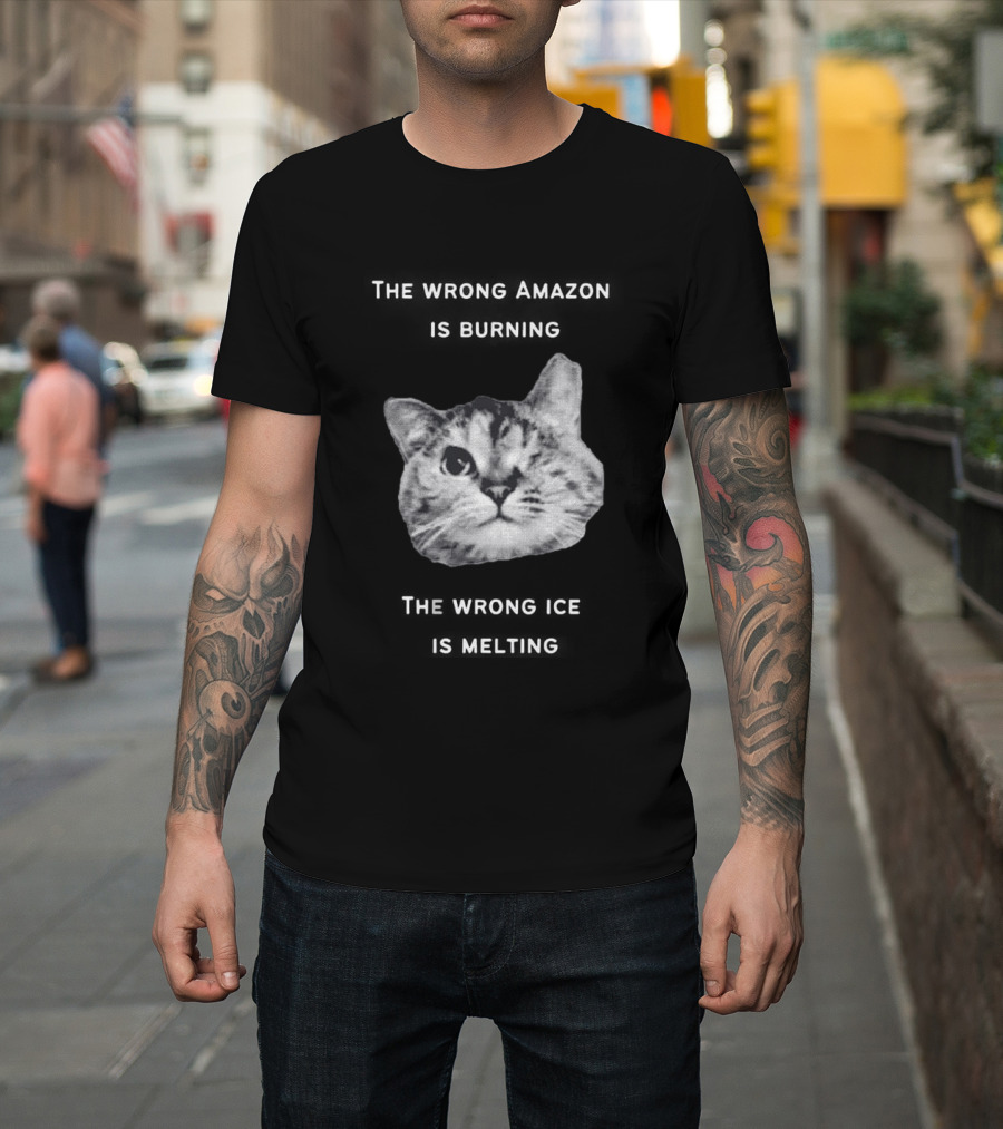 The Wrong Amazon Is Burning The Wrong Ice Is Melting Cat Face T-Shirt