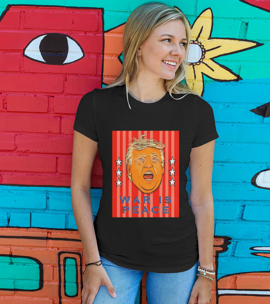 War Is Peace Trump Face With Stars Stripes Politics T-Shirt