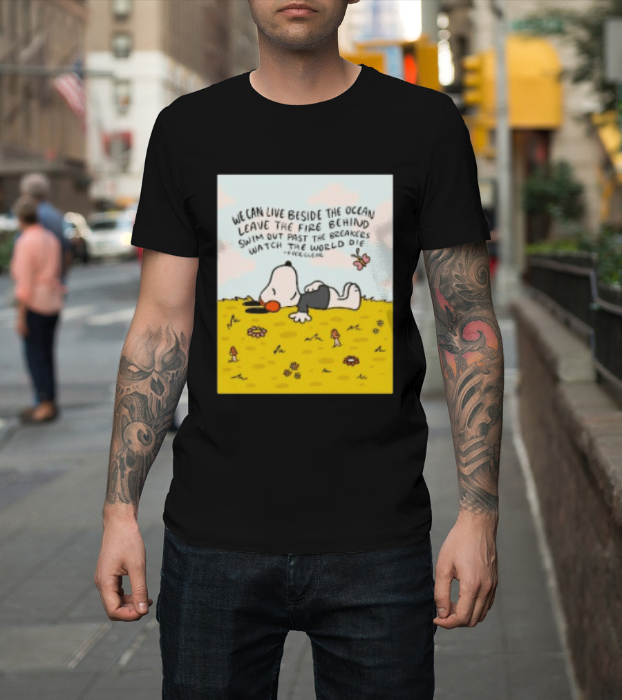 We Can Live Beside The Ocean Leave The Fire Behind Swim Out Past The Breakers Snoopy The World Die Everclear T-Shirt