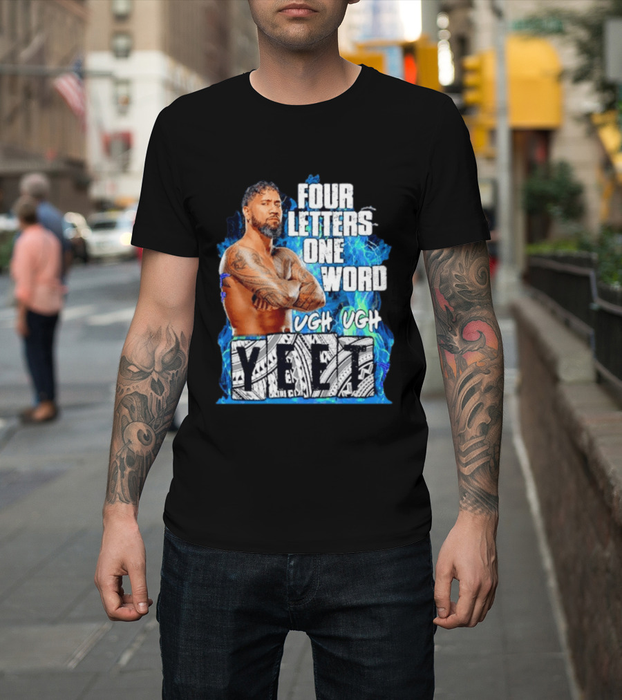 Four Letters One Word Yeet Ugh Ugh Jey Uso T-Shirt