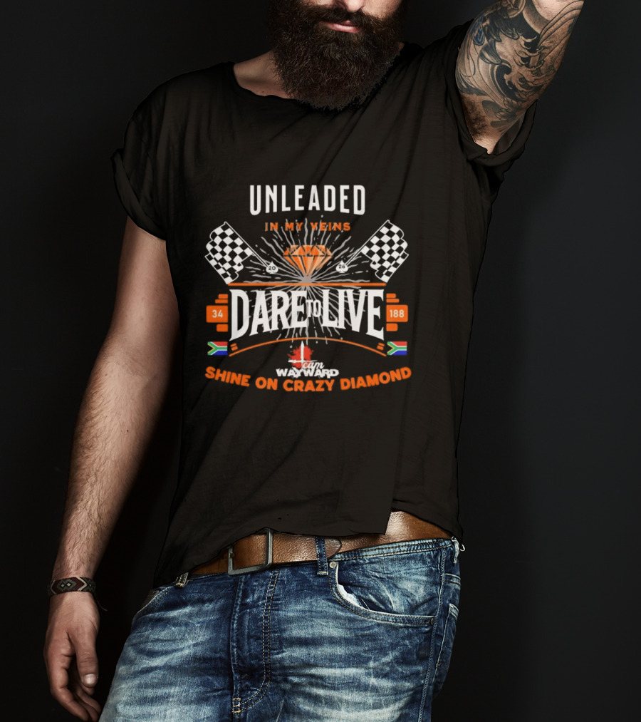 Dare To Live Unleaded In My Veins Shine On Crazy Diamond Racing 34 188 South Africa Canada Flags T-Shirt