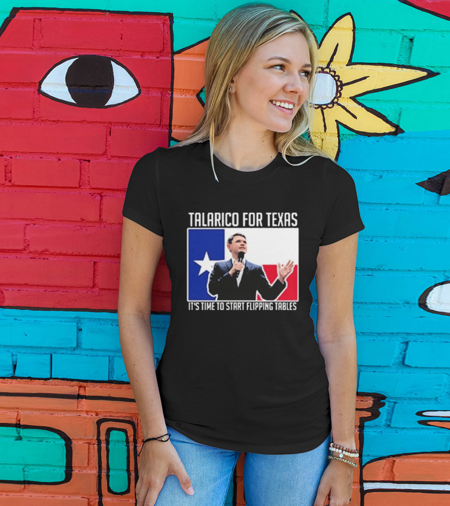 Talarico For Texas It's Time To Start Flipping Tables T-Shirt