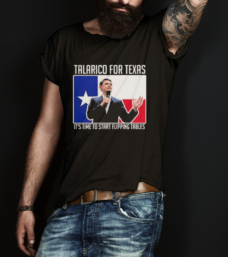 Talarico For Texas It's Time To Start Flipping Tables T-Shirt