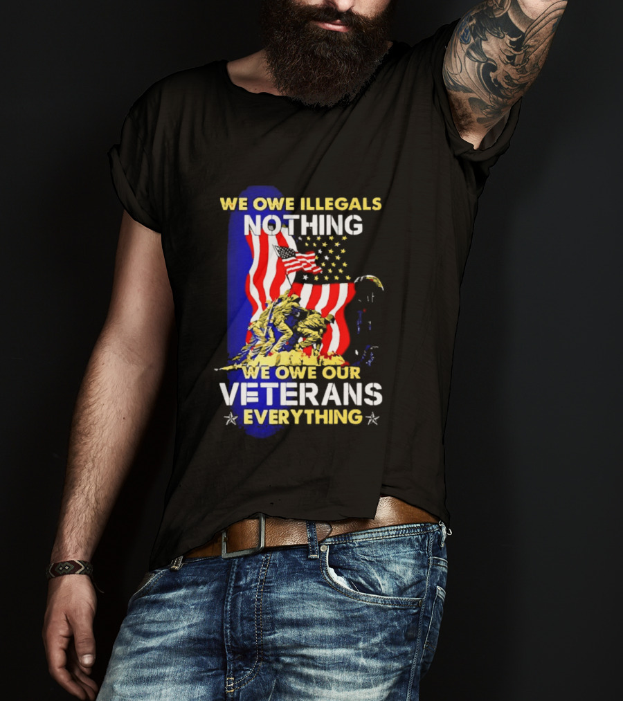 We Owe Illegals Nothing We Owe Our Veterans Everything Patriotic American Flag Stars T-Shirt