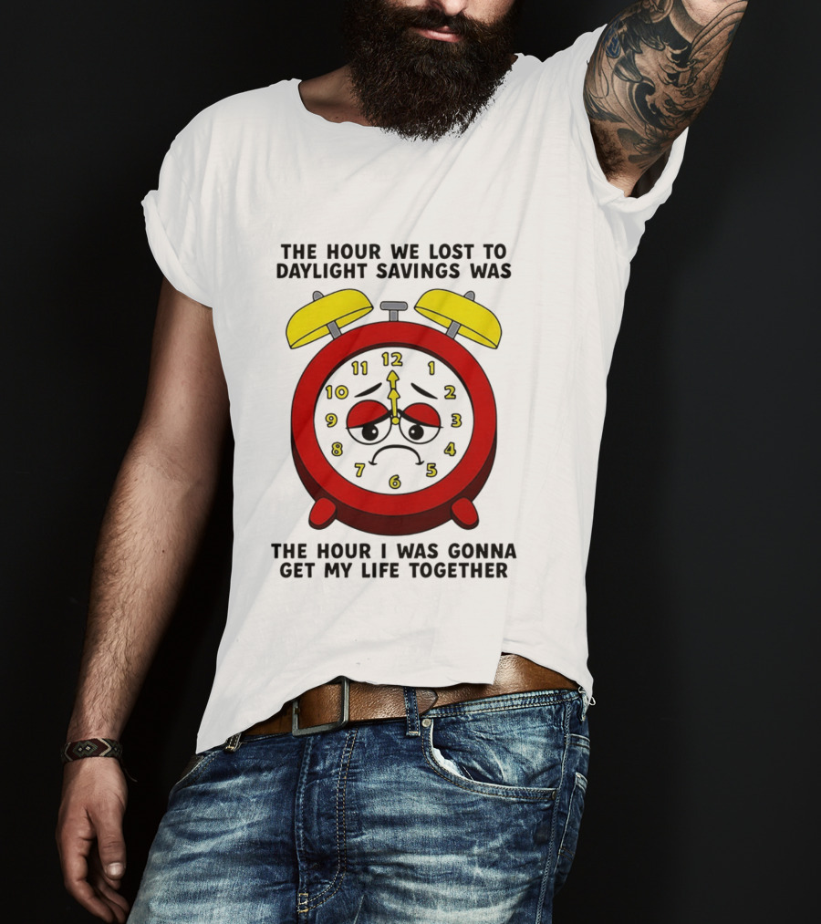 The Hour We Lost To Daylight Savings Face Sad Expression T-Shirt