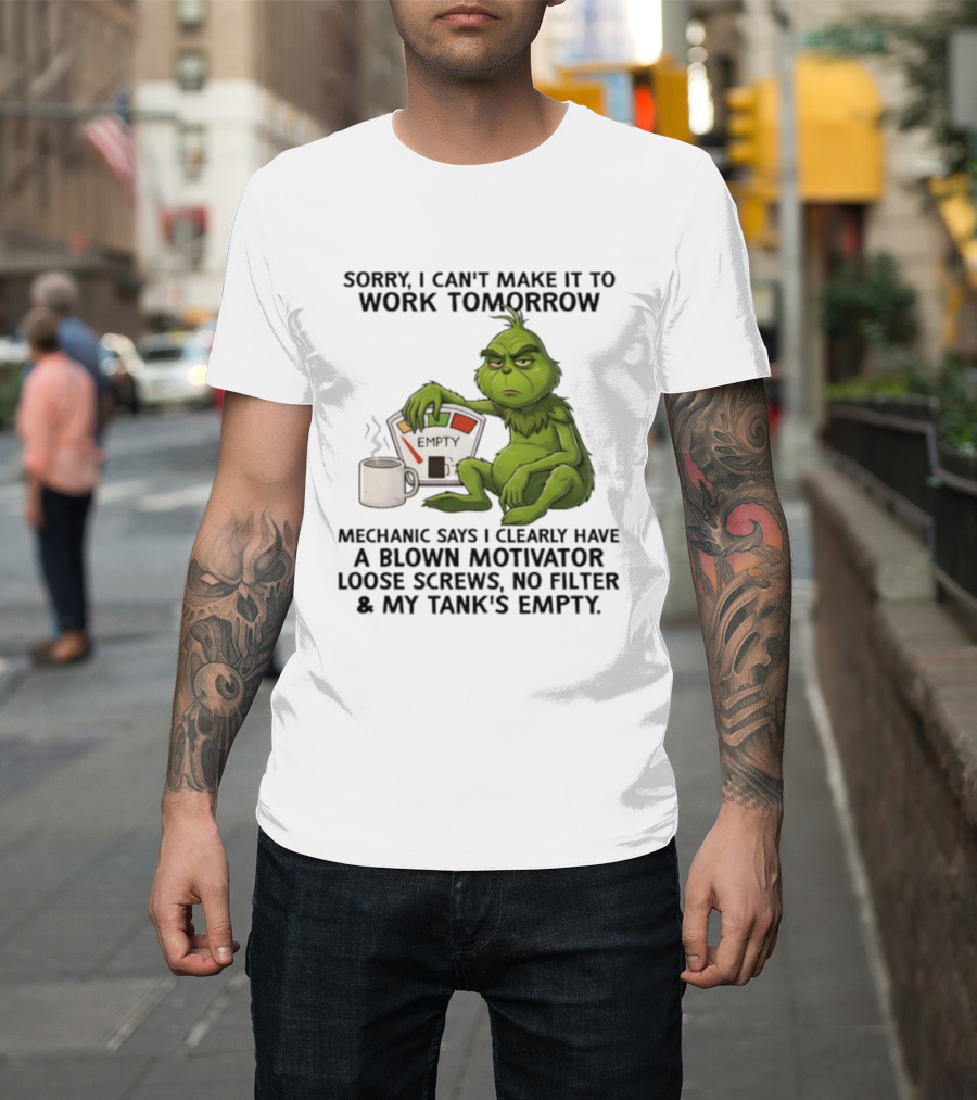 Sorry I Can't Make It To Work Tomorrow Grinch Blown Motivator Tank Empty T-Shirt