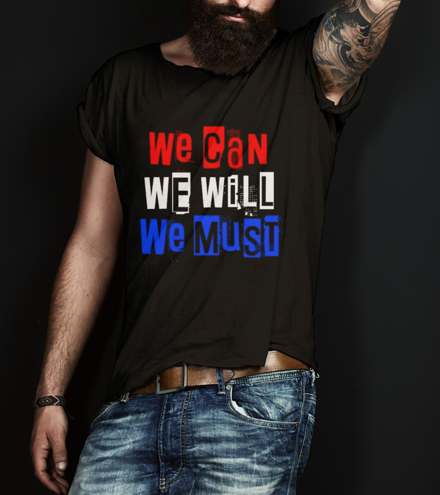 We Can We Will We Must Patriotic Colors Ships From USA T-Shirt