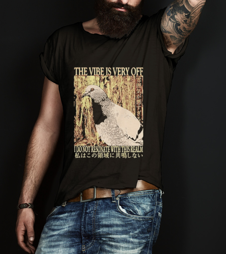 The Vibe Is Very Off I Do Not Resonate With This Realm Pigeon Japanese T-Shirt