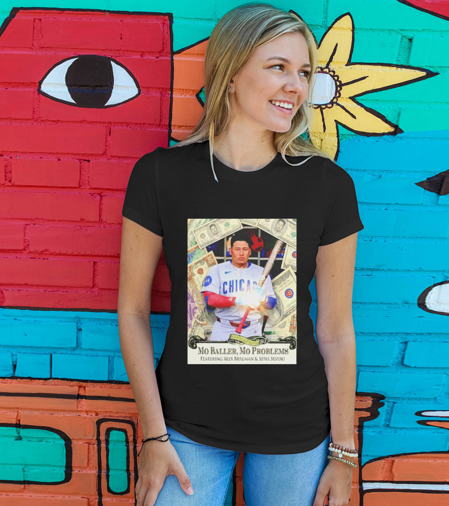 Mo Baller Mo Problems Chicago Cubs Featuring Alex Bregman Seiya Suzuki Moisés Ballesteros T-Shirt