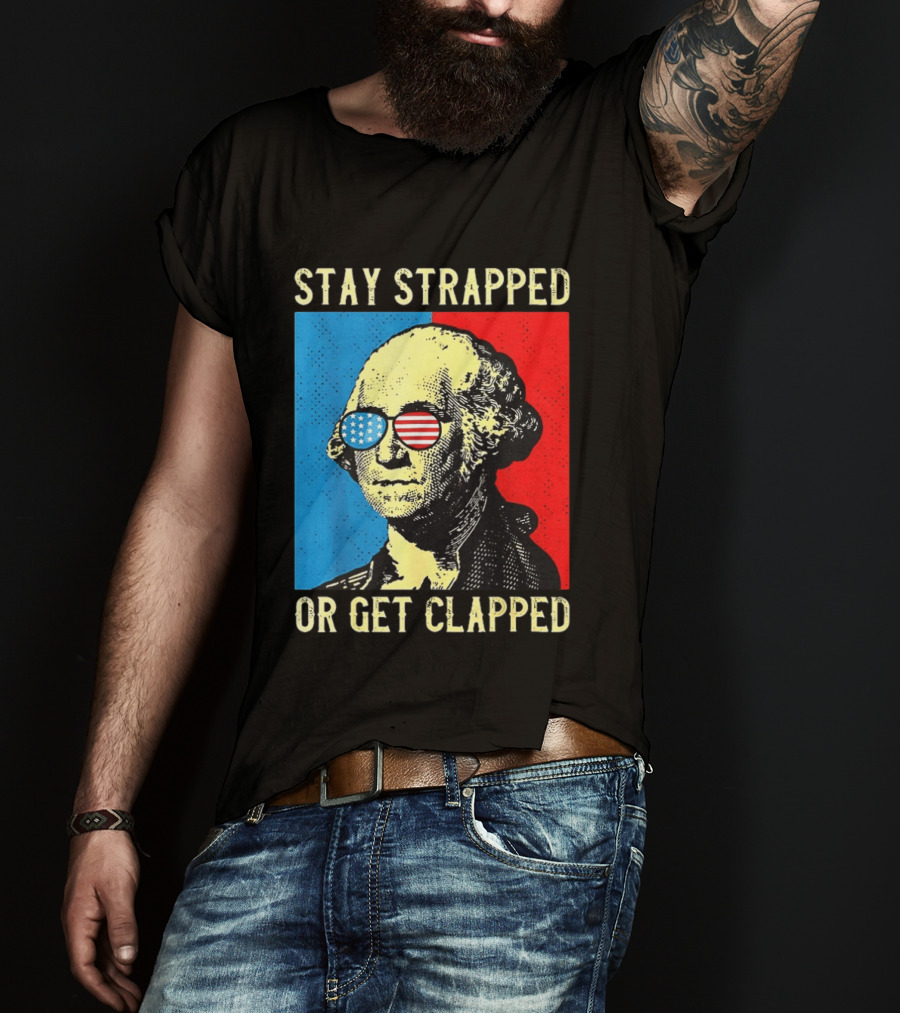 George Washington Stay Strapped Or Get Clapped Sunglasses American Flag T-Shirt