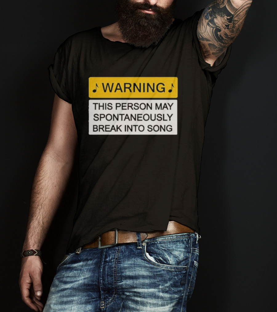 Warning This Person May Spontaneously Break Into Song Musical Humor T-Shirt