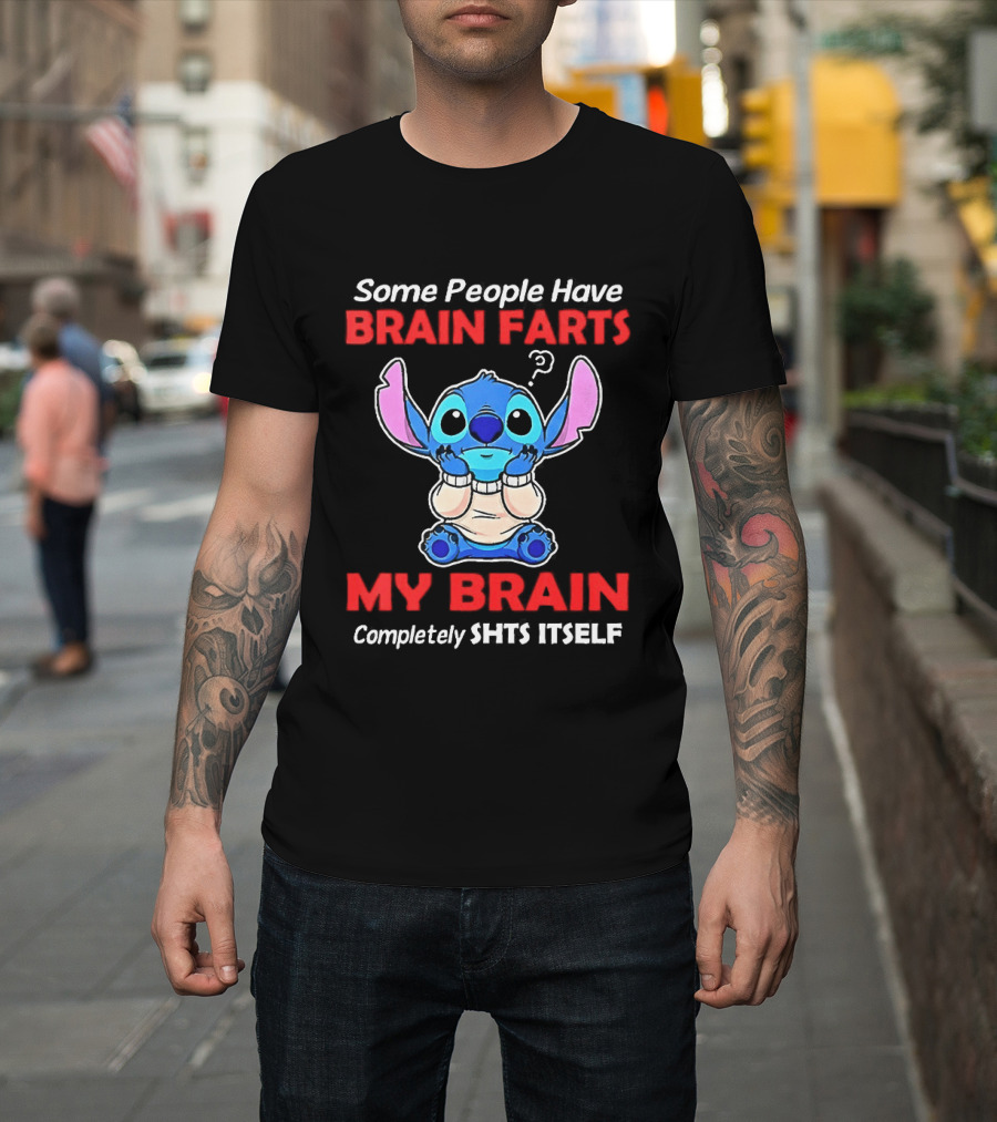 Stitch Some People Have Brain Farts My Brain Completely Shts Itself T-Shirt