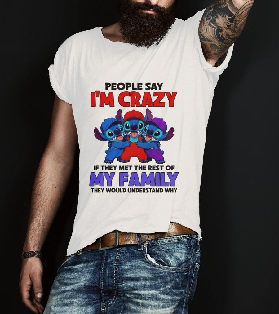 People Say I'm Crazy If They Met The Rest Of My Family They Would Understand Why Stitch Trio T-Shirt