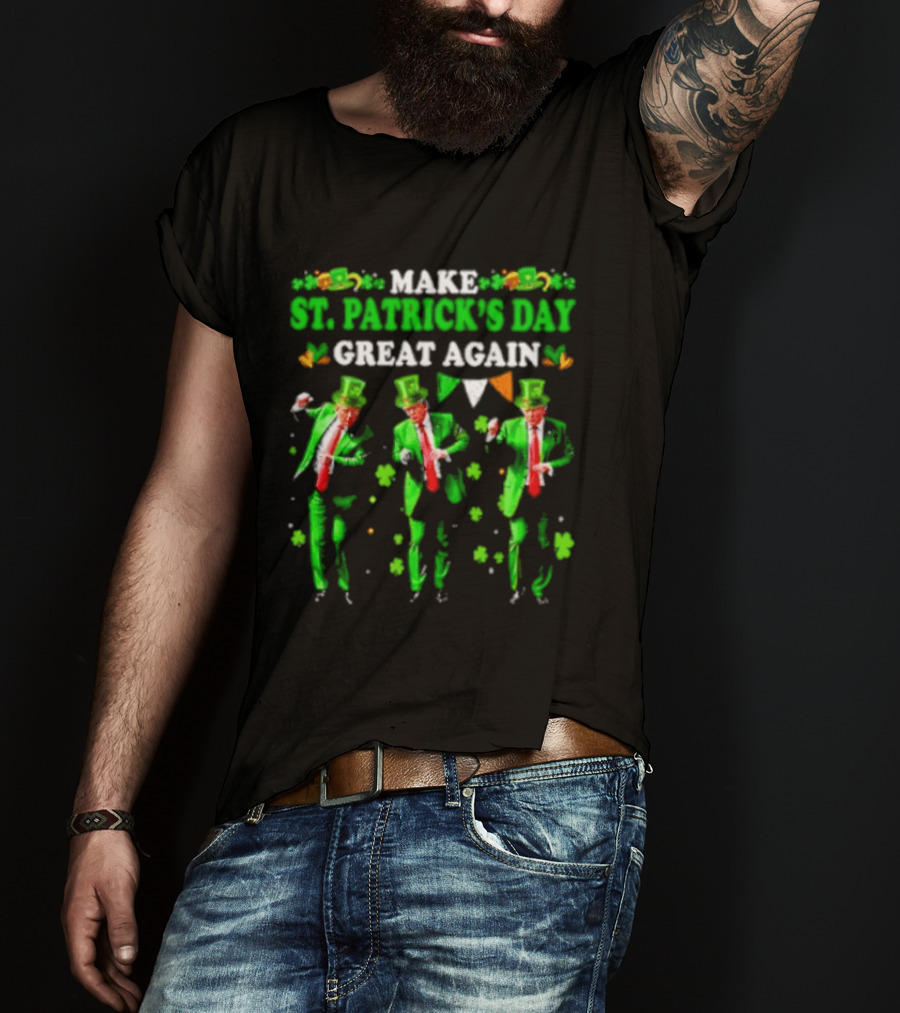 Make St Patrick's Day Great Again Trump Dance Irish Flags Shamrocks T-Shirt