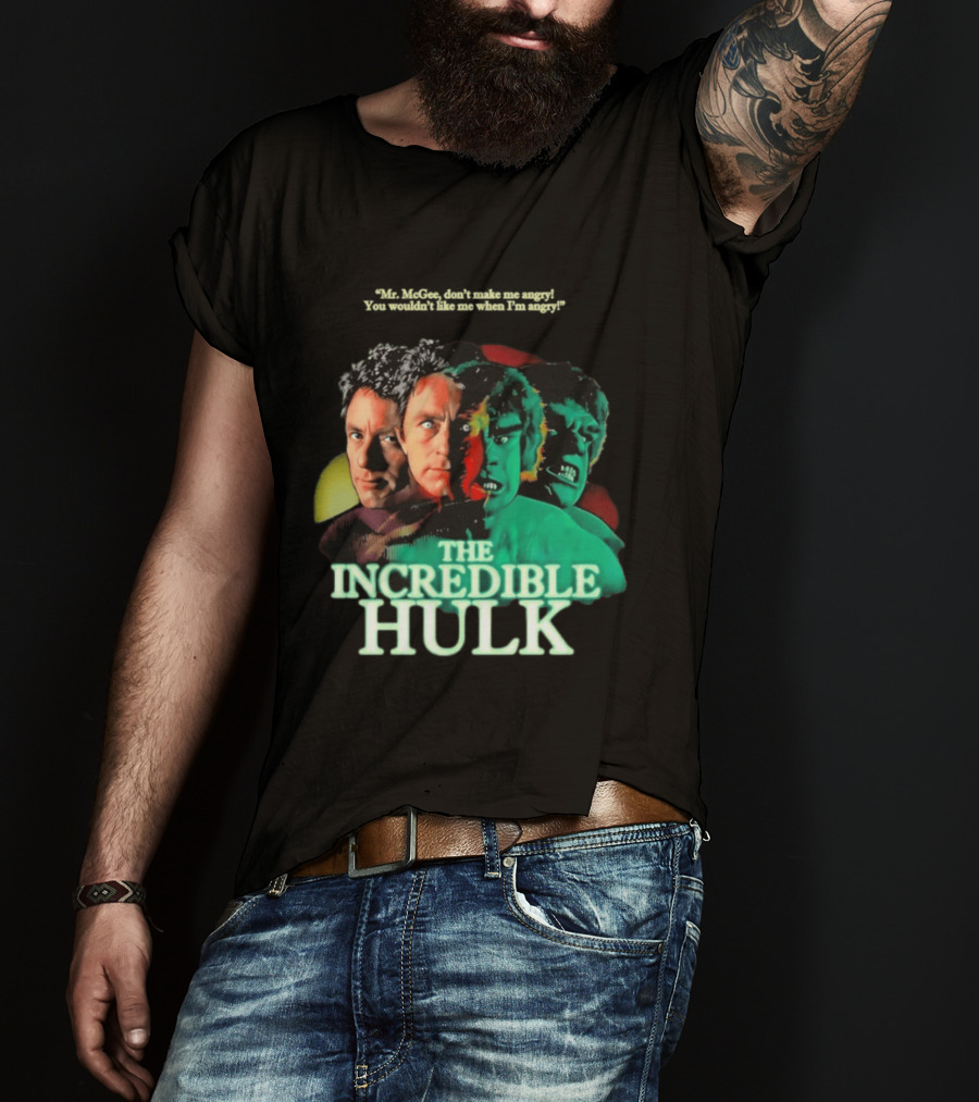 The Incredible Hulk TV Series Bill Bixby Lou Ferrigno Mr McGee Don't Make Me Angry You Wouldn't Like Me When I'm Angry T-Shirt
