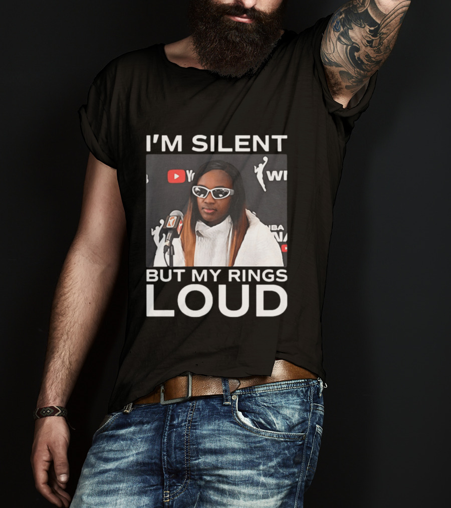I'm Silent But My Rings Loud WNBA T-Shirt