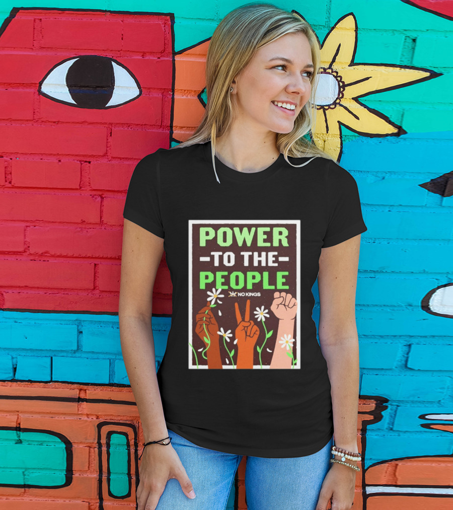 Power To The People No Kings Fist And Peace Sign With Daisies T-Shirt