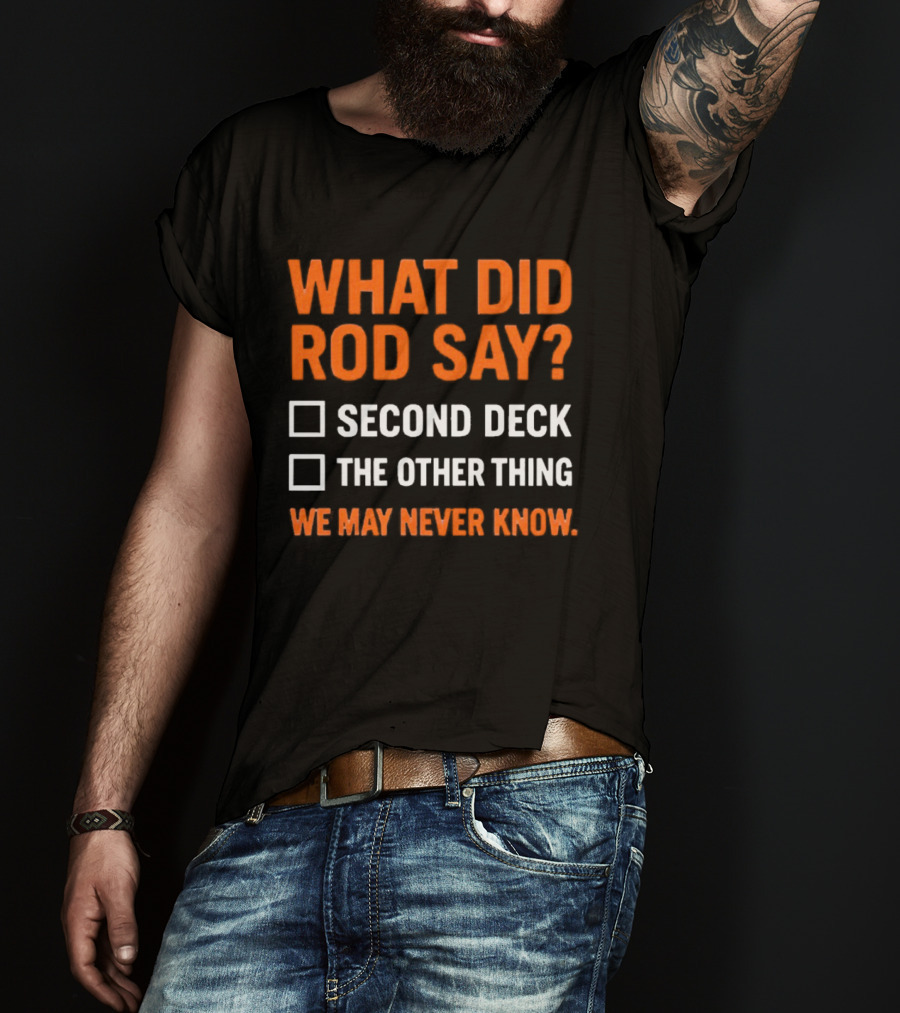 What Did Rod Say Second Deck The Other Thing We May Never Know Detroit Tigers T-Shirt