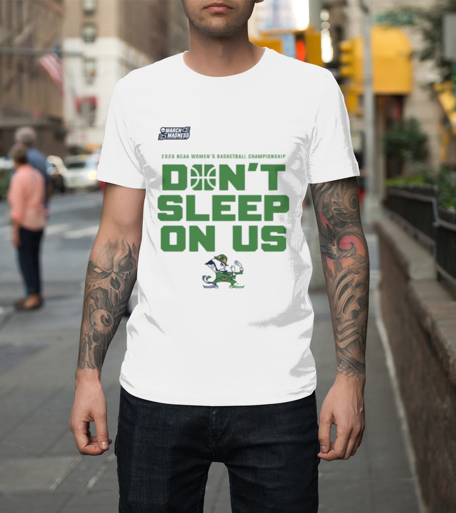 Notre Dame Fighting Irish Don't Sleep On Us 2026 NCAA Women's Basketball March Madness Championship T-Shirt