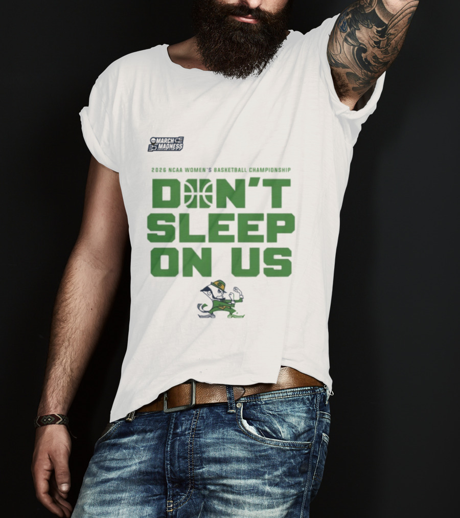 Notre Dame Fighting Irish Don't Sleep On Us 2026 NCAA Women's Basketball March Madness Championship T-Shirt