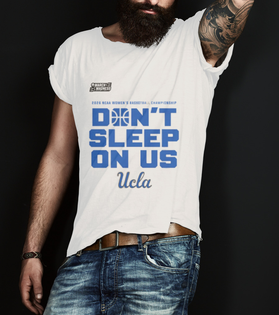Ucla Bruins Don't Sleep On Us 2026 NCAA Women's Basketball March Madness T-Shirt