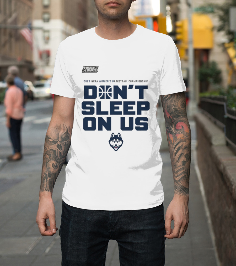 March Madness 2026 NCAA Women's Basketball Championship UConn Huskies Don't Sleep On Us T-Shirt
