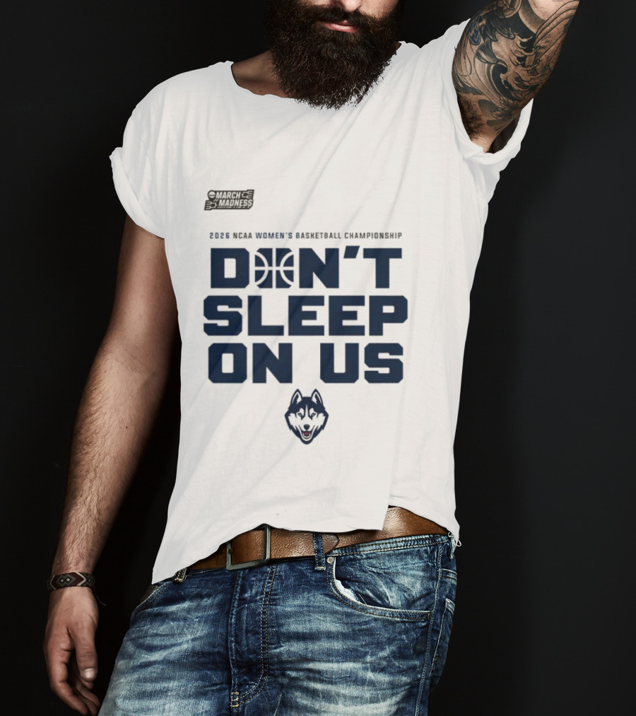 March Madness 2026 NCAA Women's Basketball Championship UConn Huskies Don't Sleep On Us T-Shirt
