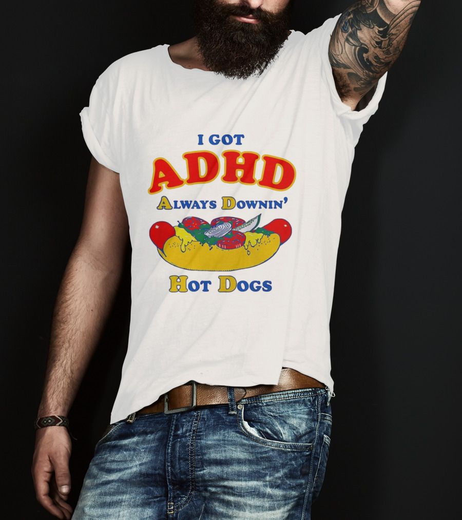 I Got ADHD Always Downin' Hot Dogs Retro Style Humor T-Shirt