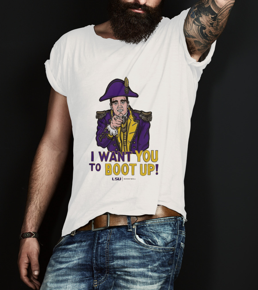 I Want You To Boot Up LSU Basketball Fan T-Shirt
