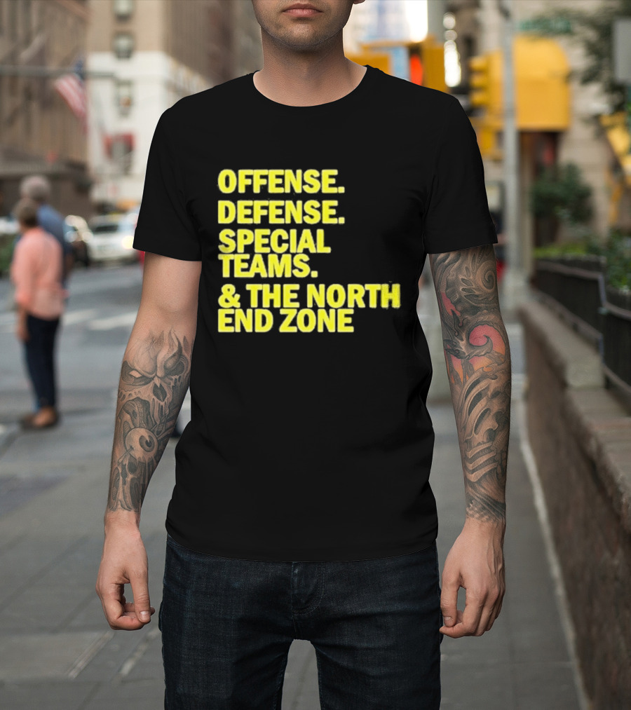 Offense Defense Special Teams The North End Zone T-Shirt