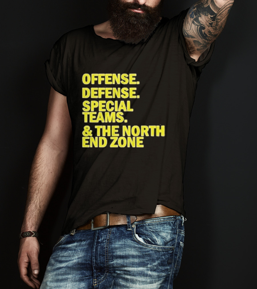 Offense Defense Special Teams The North End Zone T-Shirt