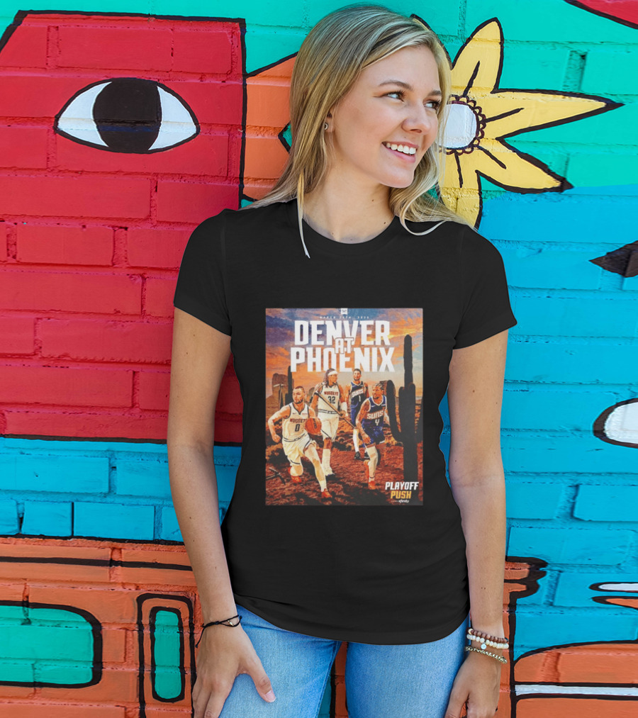 Denver At Phoenix Playoff Push Basketball Showdown In The Desert T-Shirt